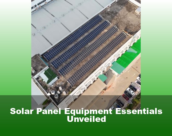 Solar Panel Equipment Essentials Unveiled